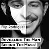 Revealing The Man Behind The Mask! Feat. Flip Rodriguez