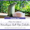 46: How to Use a Salt Pipe Inhaler for Respiratory Health