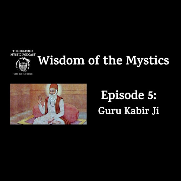 Wisdom of the Mystics: Guru Kabir Ji
