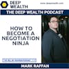 Master Negotiator Mark Raffan On How To Become A Negotiation Ninja (#212)