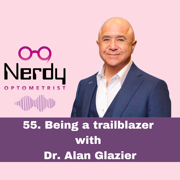 55. Being a trailblazer with Dr. Alan Glazier