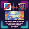 #71 - Our Top 10 Favorite Toys from the 80s and 90s with Brian from Totally Toys!