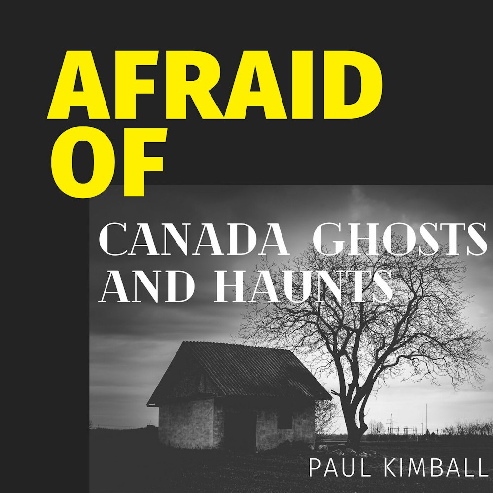 Afraid of Canada Ghosts and Hauntings
