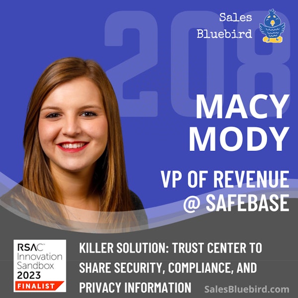 208: Breaking the Mold: Selling to CISOs with SafeBase's viral lead engine, Macy Mody, VP Revenue @ Safebase