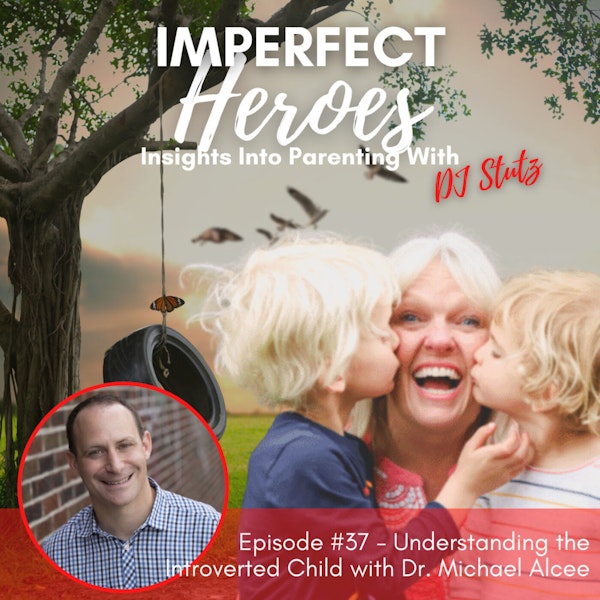 Episode 37: Understanding the Introverted Child with Dr. Michael Alcee
