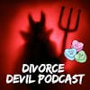 A tribute to Valentine’s Day, Love - what does it look and feel like during and after divorce recovery - Divorce Devil Podcast #113