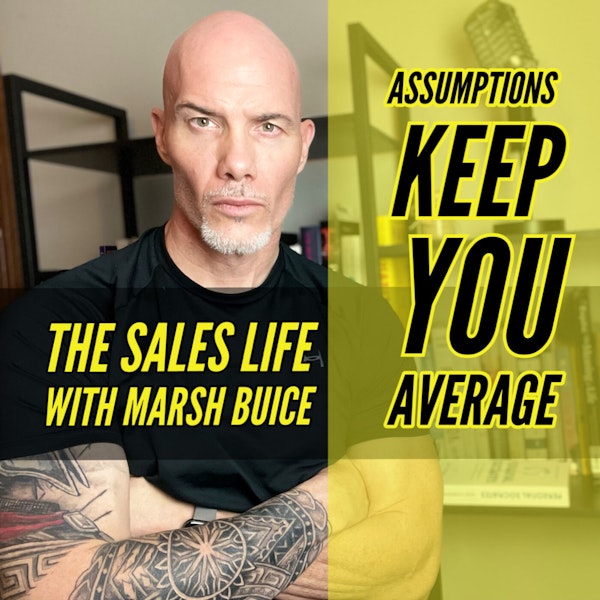 S.5 Ep. 17| Assumptions Make You Average. | Get In The Habit Of Asking Questions