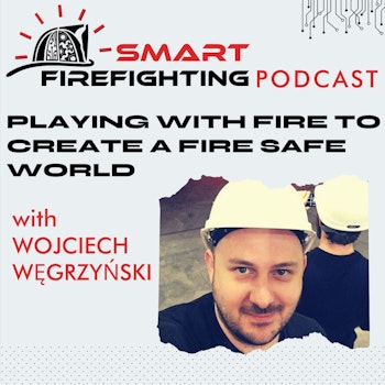QA4 - Wojciech in Smart Firefighting podcast episode 151 - fire science, innovation and built environment