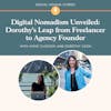 Digital Nomadism Unveiled: Dorothy's Leap from Freelancer to Agency Founder