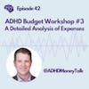 ADHD Budget Workshop #3 Detailed Analysis of Expenses
