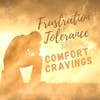 Frustration Tolerance and Comfort Cravings 136