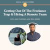 Getting Out Of The Freelance Trap And Hiring A Remote Team, With Tega Diegbe