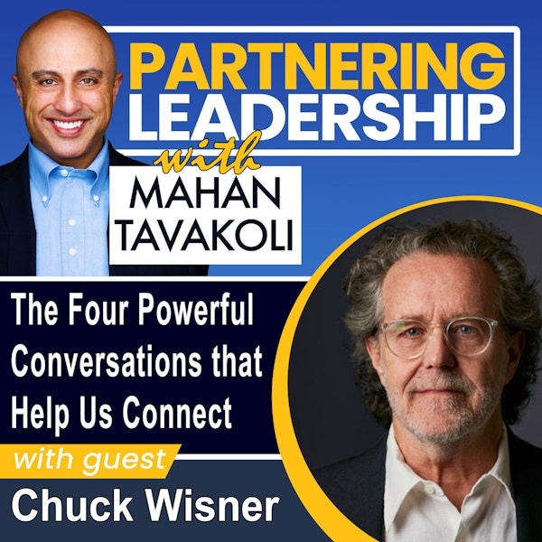 206 The Four Powerful Conversations that Help Us Connect with Chuck Wisner | Partnering Leadership Global Thought Leader