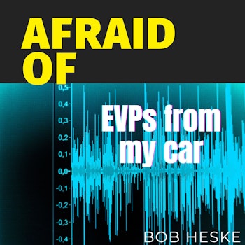 Afraid of EVPs from My Car