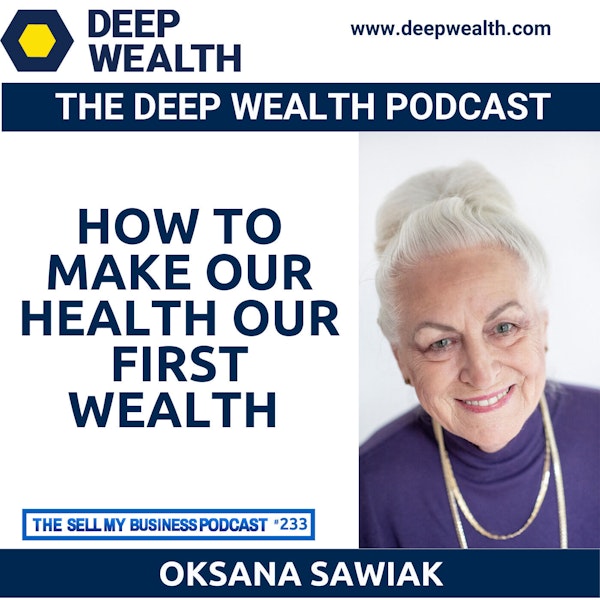 Dr. Sawiak, Thought Leader And Functional Medicine Doctor, Reveals How To Make Our Health Our First Wealth (#233)
