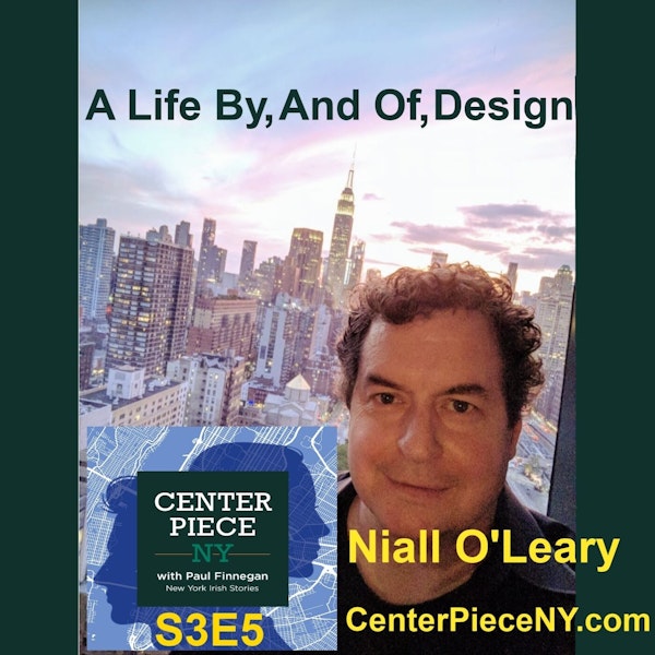 S3E5: Niall O'Leary–A Life By, And Of, Design.