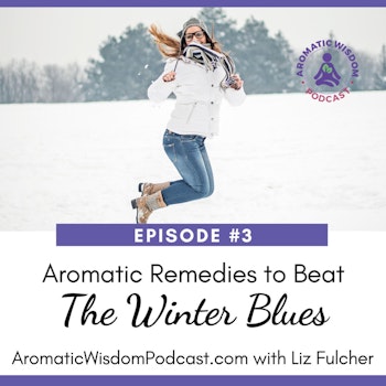AWP 004: Aromatic Remedies to Beat the Winter Blues