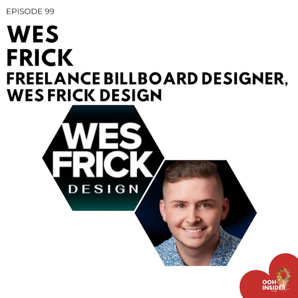 Episode 099 - Creative Over Everything w/ Wes Frick