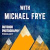 Expressing the Landscape With Light With Michael Frye