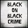 Black on Black Crime: A Panel Discussion