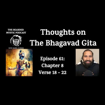 Thoughts on The Bhagavad Gita (Chapter 8: Verse 18 - Verse 22)