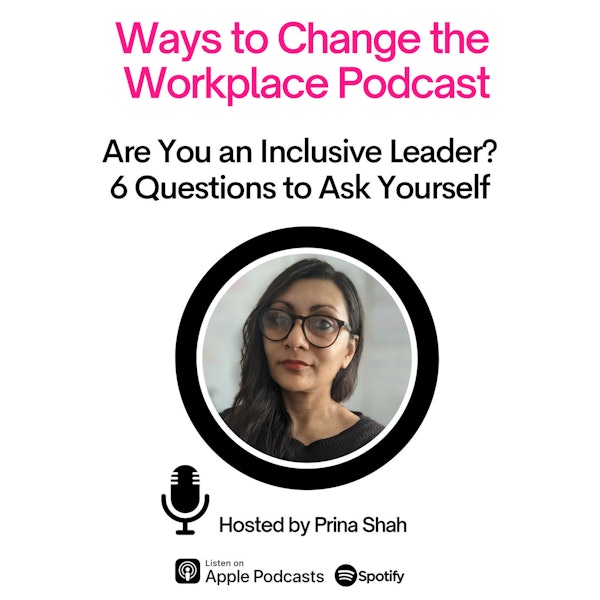 45. Are you an Inclusive Leader? with Prina Shah