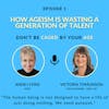 EP 1 How Ageism is Wasting a Generation of Talent