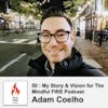 50 : My Story & Vision for The Mindful FIRE Podcast with Adam Coelho