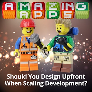Should You Design Upfront When Scaling Development?