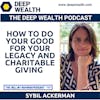 Sybil Ackerman On How To Do Your Good For Your Legacy And Charitable Giving (#181)
