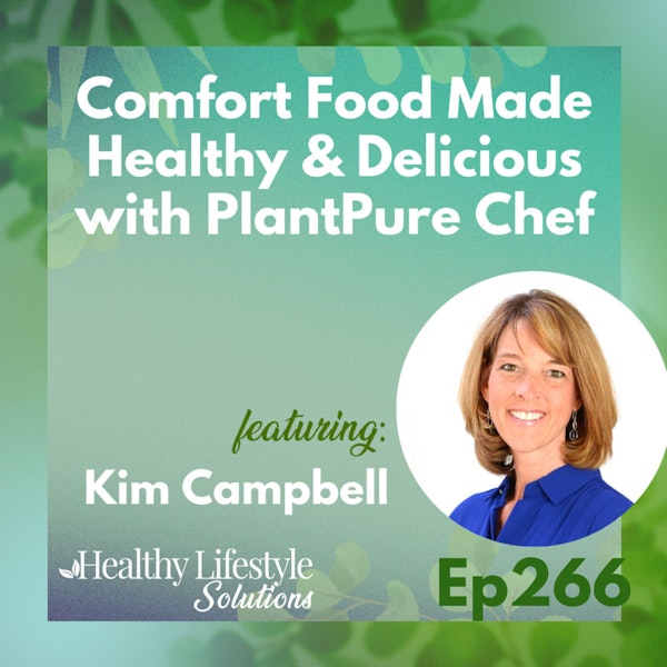 266: Comfort Food Made Healthy & Delicious with PlantPure Chef Kim Campbell