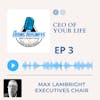 Executive Chair and The CEO of your life with Max Lambright