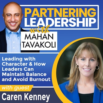 242 Leading with Character & How Leaders Can Maintain Balance and Avoid Burnout with Caren Kenney |Partnering Leadership Global Thought Leader