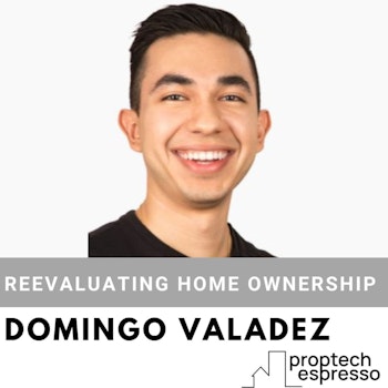 Domingo Valadez - Reevaluating Home Ownership