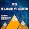 Photography as a Gateway to Curiosity With Benjamin Williamson
