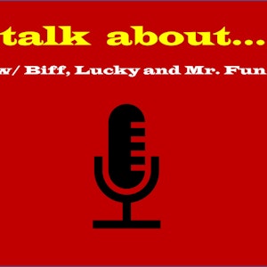 Talk About with Biff, Lucky and Mr. Fun