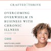 Overcoming Overwhelm in Business with Chronic Illness
