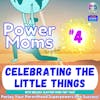 Power Moms - Celebrating the Little Things, with Melissa Clayton from Tiny Tags