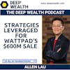 Co-Founder Allen Lau Shares Strategies He Leveraged For Wattpad's $600M Sale (#199)