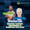 230. Unlocking Profitable Opportunities in Commercial Real Estate with Paul Moore