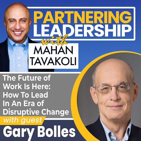 108 The Future of Work Is Here: How To Lead In An Era of Disruptive Change with The Next Rules of Work author Gary Bolles | Partnering Leadership Global Thought Leader