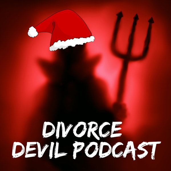 How did or do we handle Christmas before, during and after our divorce? - Divorce Devil Podcast #106