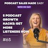 Episode 065 | 5 Podcast Growth Hacks: Get More Listeners Now