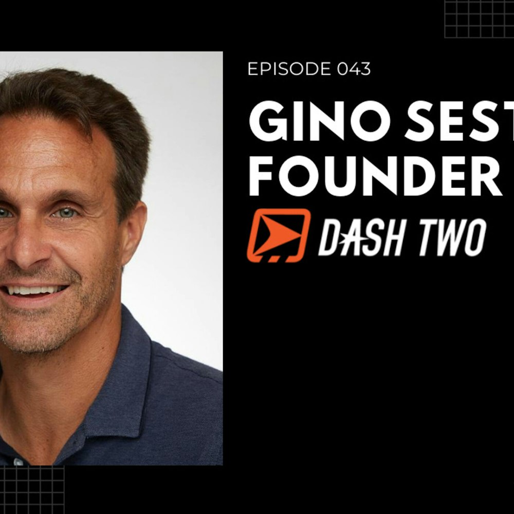 Episode 043 - Gino Sesto, Founder of DASH TWO