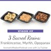 AWP 019: Three Sacred Resins: Frankincense, Myrrh and Opopanax