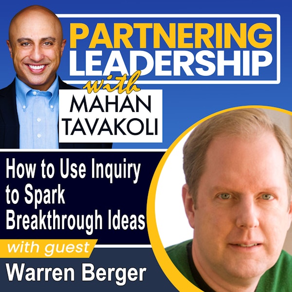 236 How to Use Inquiry to Spark Breakthrough Ideas with the Author of A More Beautiful Question & The Book of Beautiful Questions with Warren Berger | Partnering Leadership Global Thought Leader