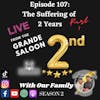 Episode 107:  The Suffering of the 2nd Anniversary Live at the Grande Saloon Part 1