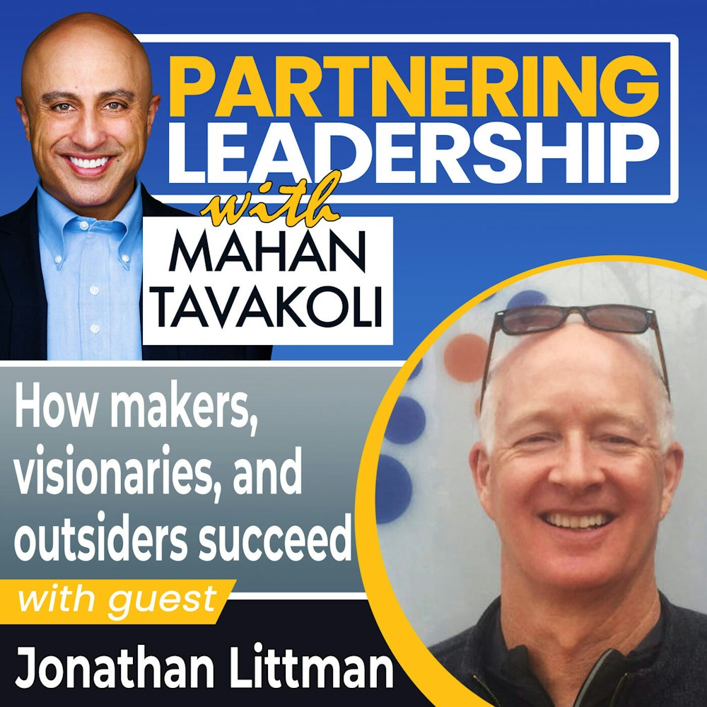 How makers, visionaries, and outsiders succeed with Jonathan Littman | Partnering Leadership Global Thought Leader