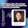 Marketing Like a Pro: Target Your Ideal Client for Maximum Customer Acquisition
