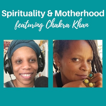 Spirituality & Motherhood Episode 16: Chakra Khan